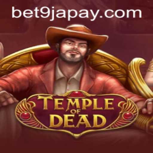 Discover TempleofDead: The Ultimate Adventure Gaming Experience with Bet9ja